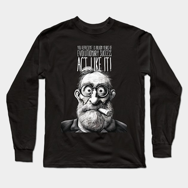 Puff Sumo : You Represent 3.8 Billion Years of Evolutionary Success. Act Like It! On a dark (Knocked Out) background Long Sleeve T-Shirt by Puff Sumo